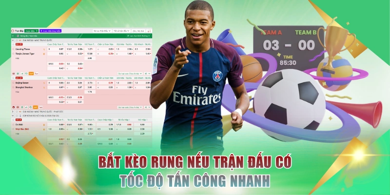 Bắt kèo rung nếu trận đấu có tốc độ tấn công nhanh