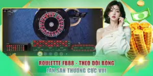 Roulette FB88 - Theo Dõi Bóng Lăn Săn Thưởng Cực Vui