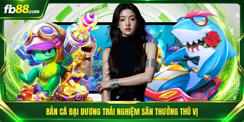 Bắn Cá Đại Dương - Cuộc Đi Săn Dưới Lòng Biển Sâu Kịch Tính 1 Bắn cá Đại Dương trải nghiệm săn thưởng thú vị