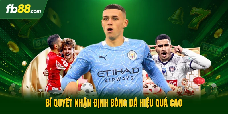 Bí quyết nhận định bóng đá hiệu quả cao