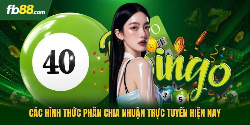 Cách Tính Tiền Lô Đề - Phương Pháp Tối Ưu Hóa Lợi Nhuận 2 Các hình thức phân chia nhuận trực tuyến hiện nay