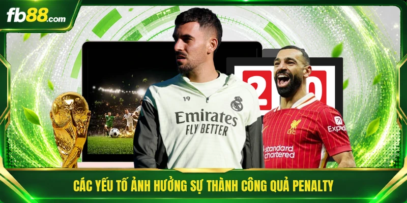 Kèo Penalty Là Gì - Tìm Hiểu Luật Phạt Đền Từ A Đến Z 2 Các yếu tố ảnh hưởng sự thành công quả penalty