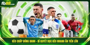 Kèo Chấp Đồng Banh - Bí Quyết Đọc Kèo Nhanh Ăn Tiền Lớn