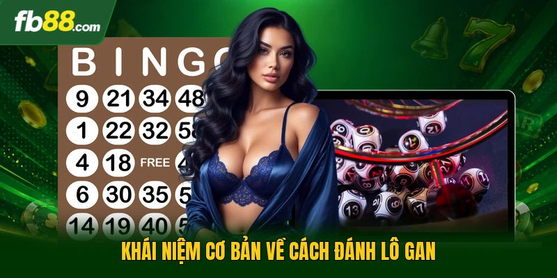 Cách Đánh Lô Gan - Phương Pháp Thống Kê Số Liệu Hiệu Quả 1 Khái niệm cơ bản về cách đánh lô gan