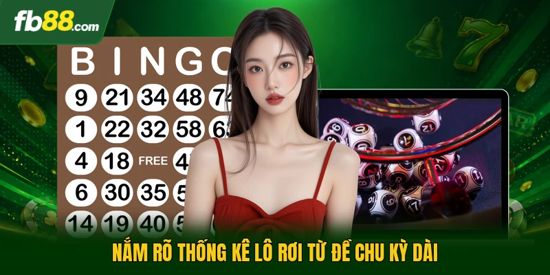 Thống Kê Lô Rơi Từ Đề - Phương Pháp Soi Cầu Hiệu Quả Cao 1 Nắm rõ thống kê lô rơi từ đề chu kỳ dài