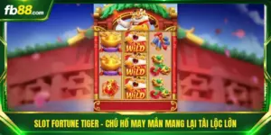 Slot Fortune Tiger - Chú Hổ May Mắn Mang Lại Tài Lộc Lớn