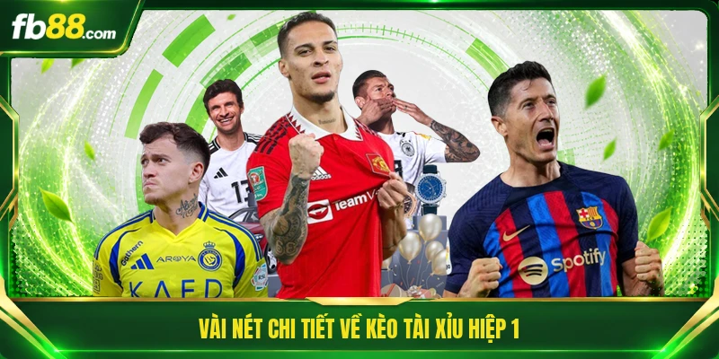 Kèo Tài Xỉu Hiệp 1 - Giải Mã Bàn Thắng Trong 45 Phút Đầu 1 Vài nét chi tiết về kèo tài xỉu hiệp 1