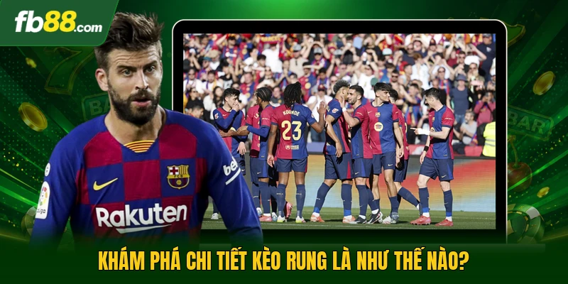 Kèo Rung Là Như Thế Nào Trong Hình Thức Bóng Đá Trực Tuyến? 1 Khám phá chi tiết kèo rung là như thế nào?