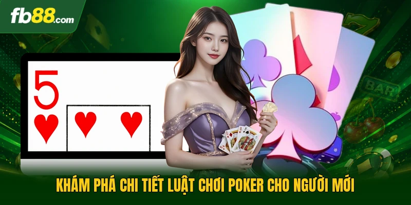 Luật Chơi Poker Và Những Quy Tắc Cơ Bản Nhất Trong Mỗi Ván 1 Khám phá chi tiết luật chơi poker cho người mới