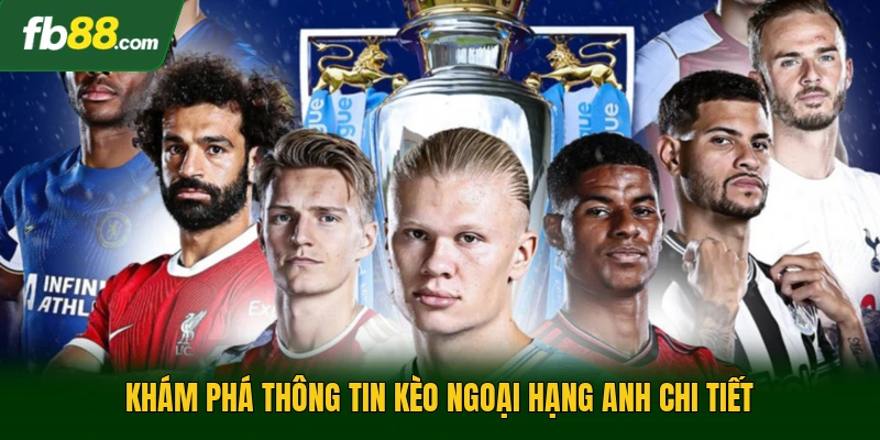 Kèo Ngoại Hạng Anh - Phân Tích Dữ Liệu Bóng Đá Chuẩn Xác 1 Khám phá thông tin kèo ngoại hạng anh chi tiết