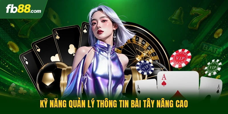 Cách Nhớ 52 Lá Bài Tiến Lên - Nâng Tầm Tư Duy Cho Hội Viên 3 Kỹ năng quản lý thông tin bài tây nâng cao