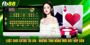 Luật Chơi Extra Tài Xỉu - Những Tính Năng Mới Đầy Hấp Dẫn