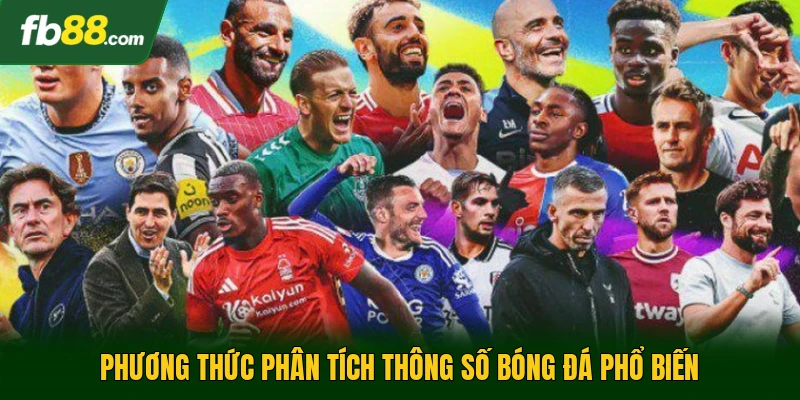 Kèo Ngoại Hạng Anh - Phân Tích Dữ Liệu Bóng Đá Chuẩn Xác 2 Phương thức phân tích thông số bóng đá phổ biến