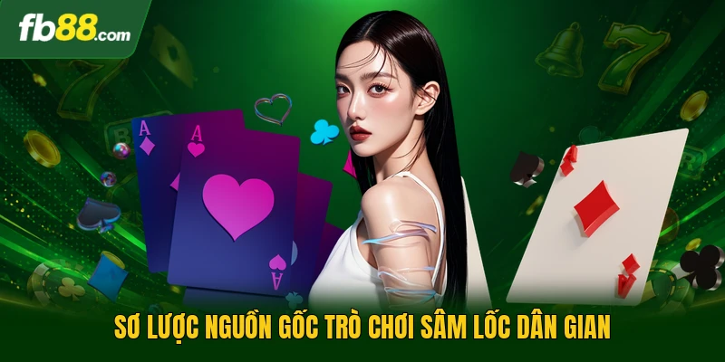 Sâm Lốc - Cẩm Nang Chi Tiết Về Cách Chơi Cho Thành Viên 1 Sơ lược nguồn gốc trò chơi sâm lốc dân gian