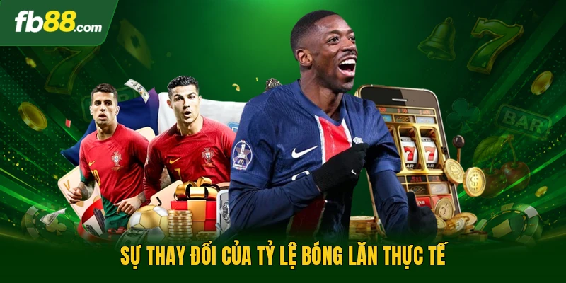 Kèo Rung Là Như Thế Nào Trong Hình Thức Bóng Đá Trực Tuyến? 2 Sự thay đổi của tỷ lệ bóng lăn thực tế
