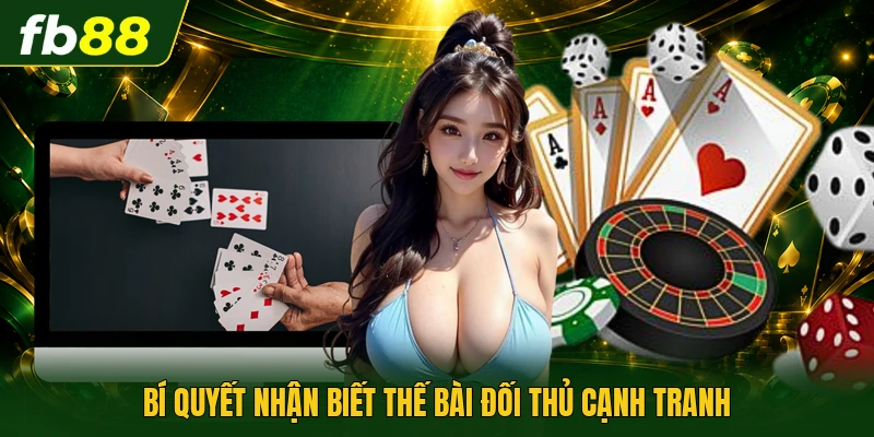 Bí quyết nhận biết thế bài đối thủ cạnh tranh