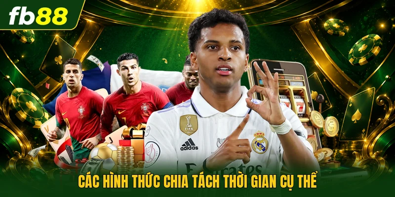Half Time Và Full Time | Phân Tích Dữ Liệu Thế Hệ Mới 2 Các hình thức chia tách thời gian cụ thể