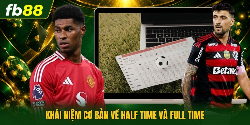 Half Time Và Full Time | Phân Tích Dữ Liệu Thế Hệ Mới 1 Khái niệm cơ bản về Half time và Full time