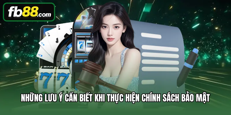 Những lưu ý cần biết khi thực hiện chính sách bảo mật