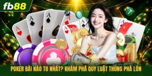Poker Bài Nào To Nhất? Khám Phá Quy Luật Thùng Phá Lớn