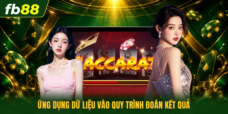 Cách Soi Cầu Baccarat | Tối Ưu Nhuận Từ Bảng Lịch Sử 3 Ứng dụng dữ liệu vào quy trình đoán kết quả