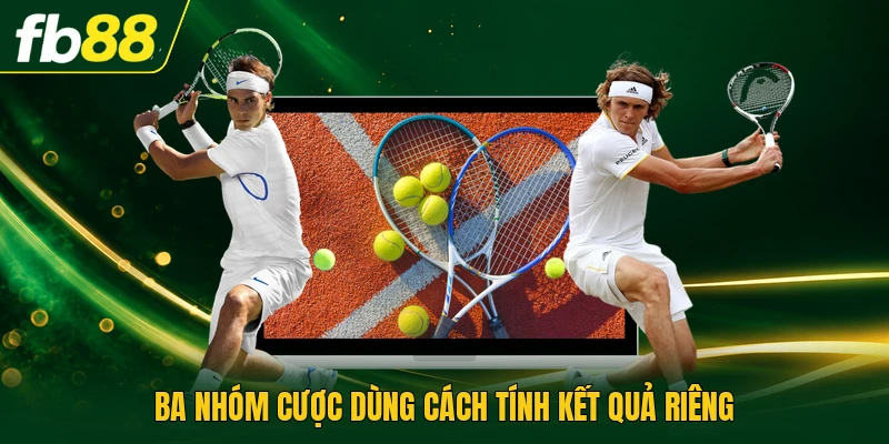 Kèo Quần Vợt Hôm Nay Theo Dõi Lịch Thi Đấu Chi Tiết Nhất 2 Ba nhóm cược dùng cách tính kết quả riêng