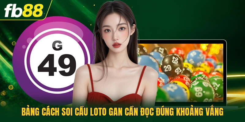 Cách Soi Cầu Loto Gan Qua Chu Kỳ Vắng Từ 7 Kỳ Liên Tiếp 1 Bảng cách soi cầu loto gan cần đọc đúng khoảng vắng