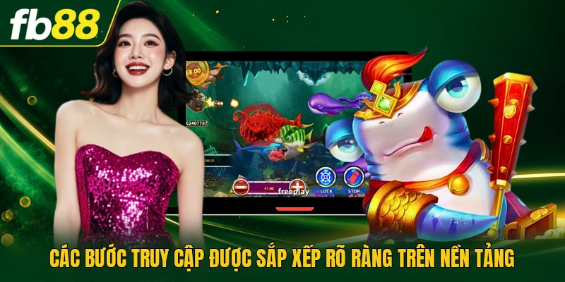Bắn Cá Phòng Vip Trải Nghiệm Ba Cấp Vũ Khí Riêng Biệt Nhất 2 Các bước truy cập được sắp xếp rõ ràng trên nền tảng