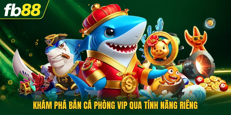 Bắn Cá Phòng Vip Trải Nghiệm Ba Cấp Vũ Khí Riêng Biệt Nhất 1 Khám phá bắn cá phòng vip qua tính năng riêng