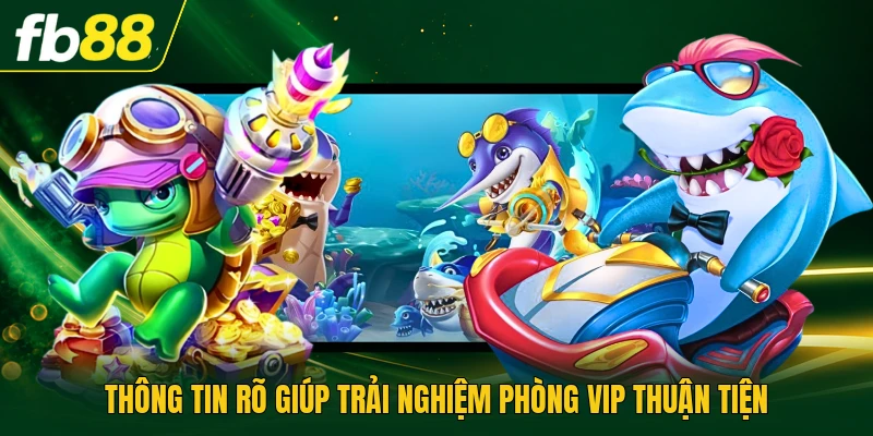 Bắn Cá Phòng Vip Trải Nghiệm Ba Cấp Vũ Khí Riêng Biệt Nhất 3 Thông tin rõ giúp trải nghiệm phòng VIP thuận tiện