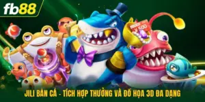 Jili Bắn Cá - Tích Hợp Thưởng Và Đồ Họa 3D Đa Dạng